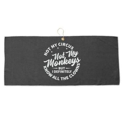 Not My Circus Not My Monkeys But I Definitely Know All The Clowns Funny Saying Large Microfiber Waffle Golf Towel