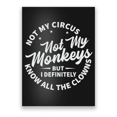 Not My Circus Not My Monkeys But I Definitely Know All The Clowns Funny Saying Poster