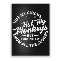 Not My Circus Not My Monkeys But I Definitely Know All The Clowns Funny Saying Poster