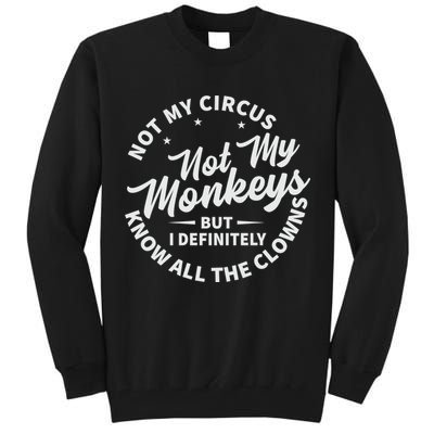 Not My Circus Not My Monkeys But I Definitely Know All The Clowns Funny Saying Tall Sweatshirt