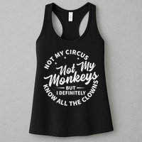 Not My Circus Not My Monkeys But I Definitely Know All The Clowns Funny Saying Womens Tank Top