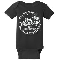 Not My Circus Not My Monkeys But I Definitely Know All The Clowns Funny Saying Baby Bodysuit