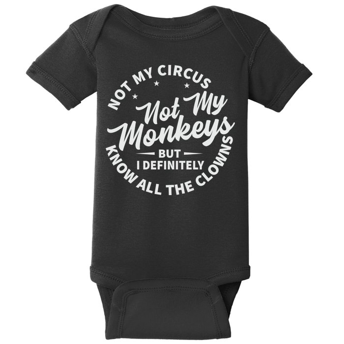 Not My Circus Not My Monkeys But I Definitely Know All The Clowns Funny Saying Baby Bodysuit