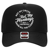 Not My Circus Not My Monkeys But I Definitely Know All The Clowns Funny Saying Trucker Hat