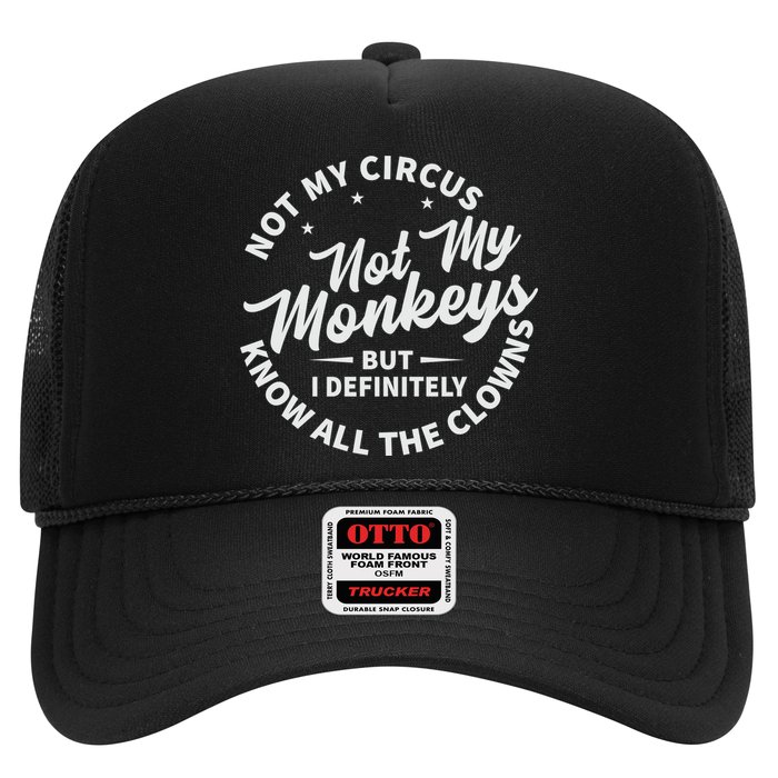 Not My Circus Not My Monkeys But I Definitely Know All The Clowns Funny Saying Trucker Hat