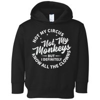 Not My Circus Not My Monkeys But I Definitely Know All The Clowns Funny Saying Toddler Hoodie