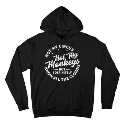 Not My Circus Not My Monkeys But I Definitely Know All The Clowns Funny Saying Tall Hoodie