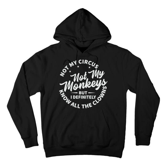 Not My Circus Not My Monkeys But I Definitely Know All The Clowns Funny Saying Tall Hoodie
