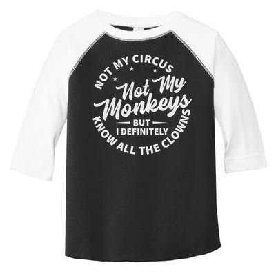 Not My Circus Not My Monkeys But I Definitely Know All The Clowns Funny Saying Toddler Fine Jersey T-Shirt