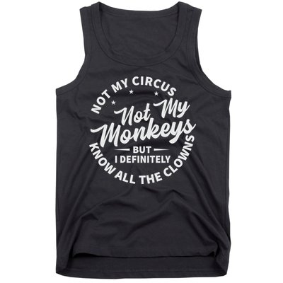 Not My Circus Not My Monkeys But I Definitely Know All The Clowns Funny Saying Tank Top