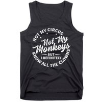 Not My Circus Not My Monkeys But I Definitely Know All The Clowns Funny Saying Tank Top