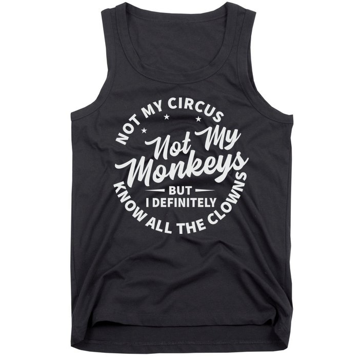 Not My Circus Not My Monkeys But I Definitely Know All The Clowns Funny Saying Tank Top