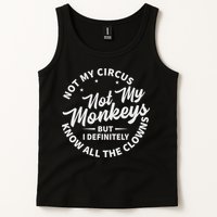 Not My Circus Not My Monkeys But I Definitely Know All The Clowns Funny Saying Tank Top