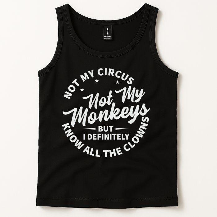 Not My Circus Not My Monkeys But I Definitely Know All The Clowns Funny Saying Tank Top