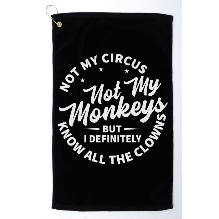 Not My Circus Not My Monkeys But I Definitely Know All The Clowns Funny Saying Golf Towel