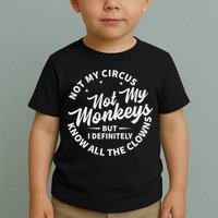 Not My Circus Not My Monkeys But I Definitely Know All The Clowns Funny Saying Toddler T-Shirt