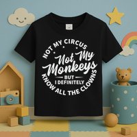 Not My Circus Not My Monkeys But I Definitely Know All The Clowns Funny Saying Toddler T-Shirt