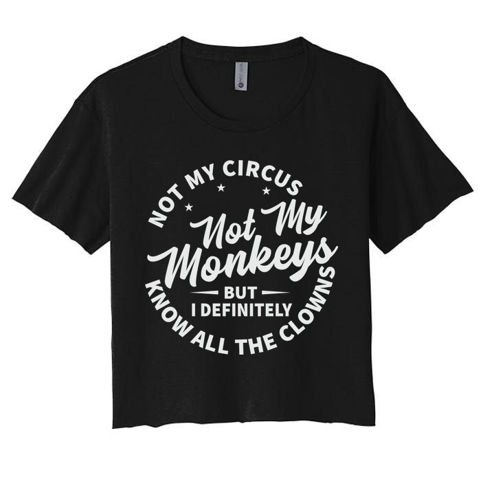 Not My Circus Not My Monkeys But I Definitely Know All The Clowns Funny Saying Crop Top