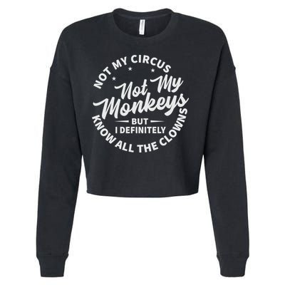 Not My Circus Not My Monkeys But I Definitely Know All The Clowns Funny Saying Cropped Pullover Crew
