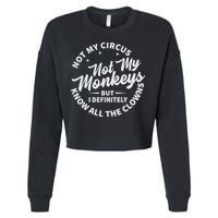 Not My Circus Not My Monkeys But I Definitely Know All The Clowns Funny Saying Cropped Pullover Crew