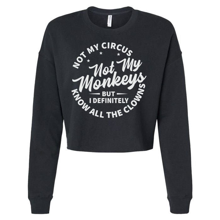 Not My Circus Not My Monkeys But I Definitely Know All The Clowns Funny Saying Cropped Pullover Crew
