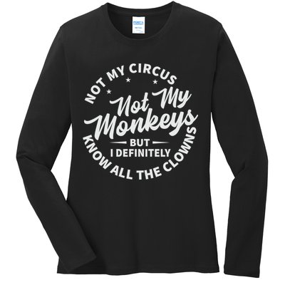 Not My Circus Not My Monkeys But I Definitely Know All The Clowns Funny Saying Ladies Long Sleeve Shirt