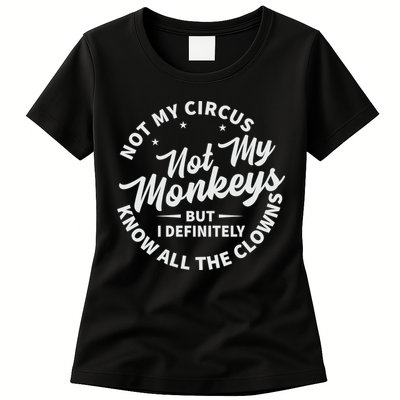 Not My Circus Not My Monkeys But I Definitely Know All The Clowns Funny Saying Womens T-Shirt