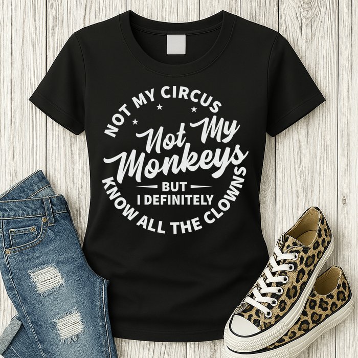 Not My Circus Not My Monkeys But I Definitely Know All The Clowns Funny Saying Womens T-Shirt
