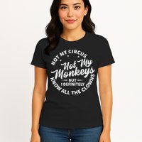 Not My Circus Not My Monkeys But I Definitely Know All The Clowns Funny Saying Womens T-Shirt