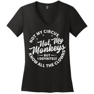 Not My Circus Not My Monkeys But I Definitely Know All The Clowns Funny Saying Women's V-Neck T-Shirt
