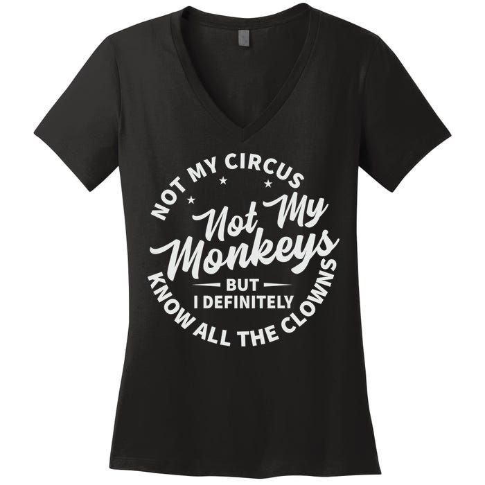 Not My Circus Not My Monkeys But I Definitely Know All The Clowns Funny Saying Women's V-Neck T-Shirt