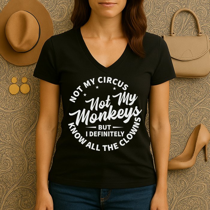 Not My Circus Not My Monkeys But I Definitely Know All The Clowns Funny Saying Women's V-Neck T-Shirt