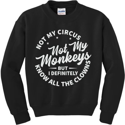 Not My Circus Not My Monkeys But I Definitely Know All The Clowns Funny Saying Kids Sweatshirt