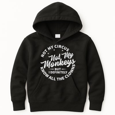 Not My Circus Not My Monkeys But I Definitely Know All The Clowns Funny Saying Kids Hoodie