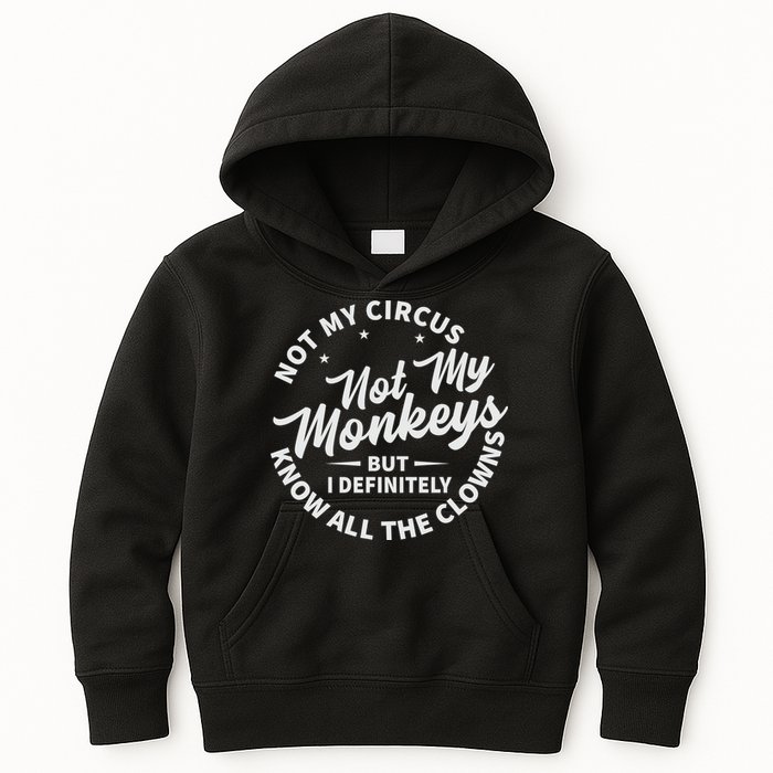 Not My Circus Not My Monkeys But I Definitely Know All The Clowns Funny Saying Kids Hoodie