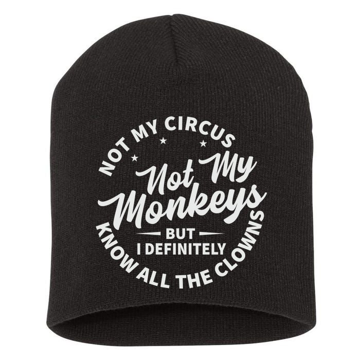 Not My Circus Not My Monkeys But I Definitely Know All The Clowns Funny Saying Short Acrylic Beanie