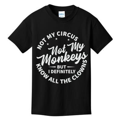 Not My Circus Not My Monkeys But I Definitely Know All The Clowns Funny Saying Kids T-Shirt