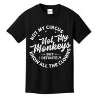 Not My Circus Not My Monkeys But I Definitely Know All The Clowns Funny Saying Kids T-Shirt