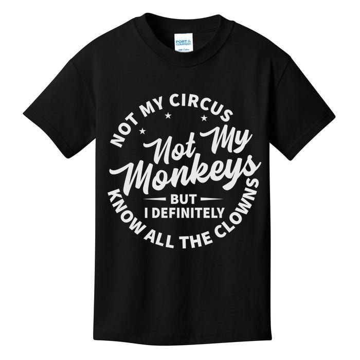 Not My Circus Not My Monkeys But I Definitely Know All The Clowns Funny Saying Kids T-Shirt
