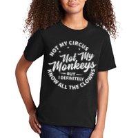Not My Circus Not My Monkeys But I Definitely Know All The Clowns Funny Saying Kids T-Shirt
