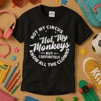 Not My Circus Not My Monkeys But I Definitely Know All The Clowns Funny Saying Kids T-Shirt