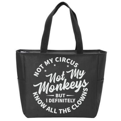 Not My Circus Not My Monkeys But I Definitely Know All The Clowns Funny Saying Zip Tote Bag