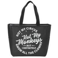 Not My Circus Not My Monkeys But I Definitely Know All The Clowns Funny Saying Zip Tote Bag