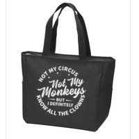 Not My Circus Not My Monkeys But I Definitely Know All The Clowns Funny Saying Zip Tote Bag