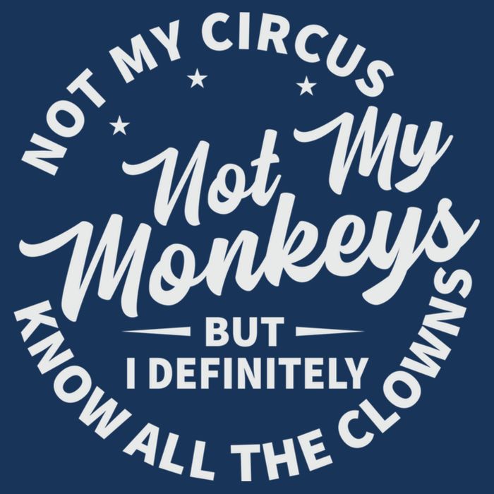 Not My Circus Not My Monkeys But I Definitely Know All The Clowns Funny Saying Infant Baby Jersey Bodysuit