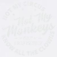 Not My Circus Not My Monkeys But I Definitely Know All The Clowns Funny Saying Garment-Dyed Sweatshirt