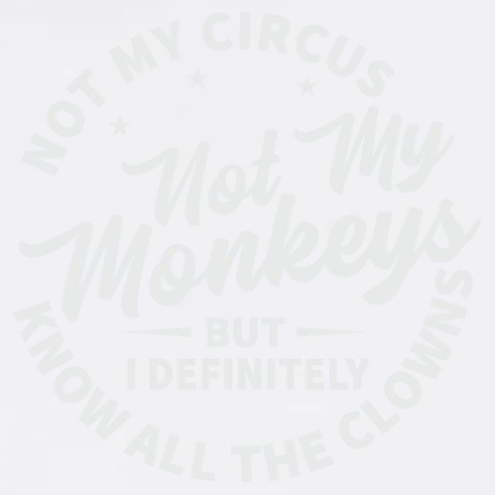 Not My Circus Not My Monkeys But I Definitely Know All The Clowns Funny Saying Garment-Dyed Sweatshirt