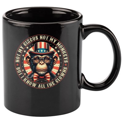 Not My Circus Not My Monkeys But I Know All The Clowns 11oz C Handle Ceramic Mug