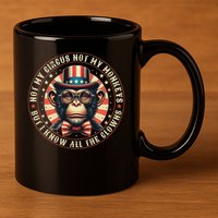 Not My Circus Not My Monkeys But I Know All The Clowns 11oz C Handle Ceramic Mug