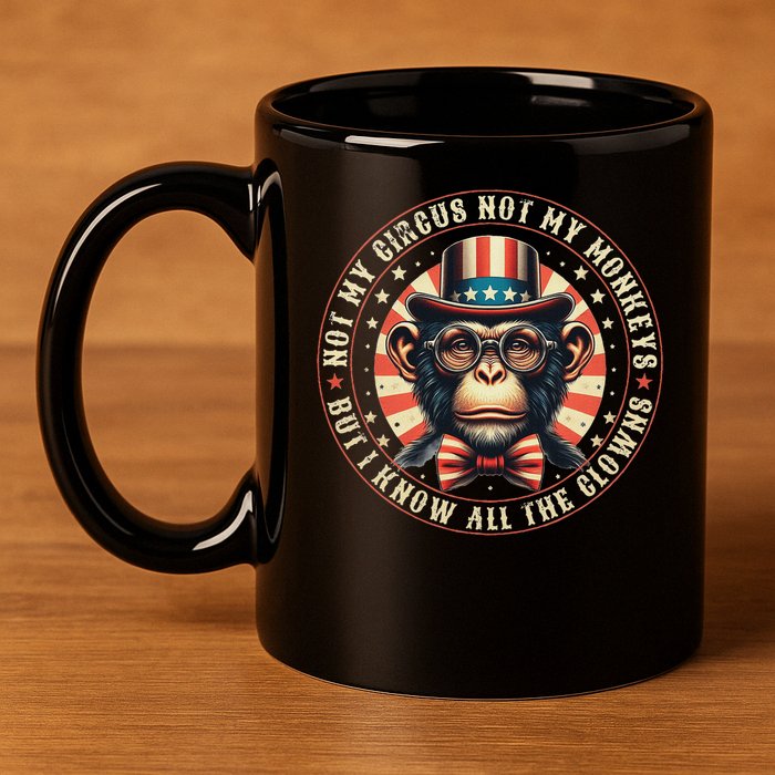 Not My Circus Not My Monkeys But I Know All The Clowns 11oz C Handle Ceramic Mug